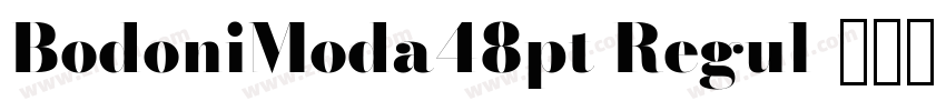 BodoniModa48pt Regul字体转换 BodoniModa48pt Regul字体转换